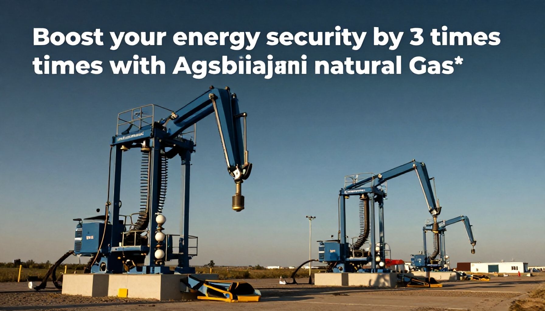 Azərbaycan doğalgazı ilə enerji güvenliyinizi 3 qat artırın*