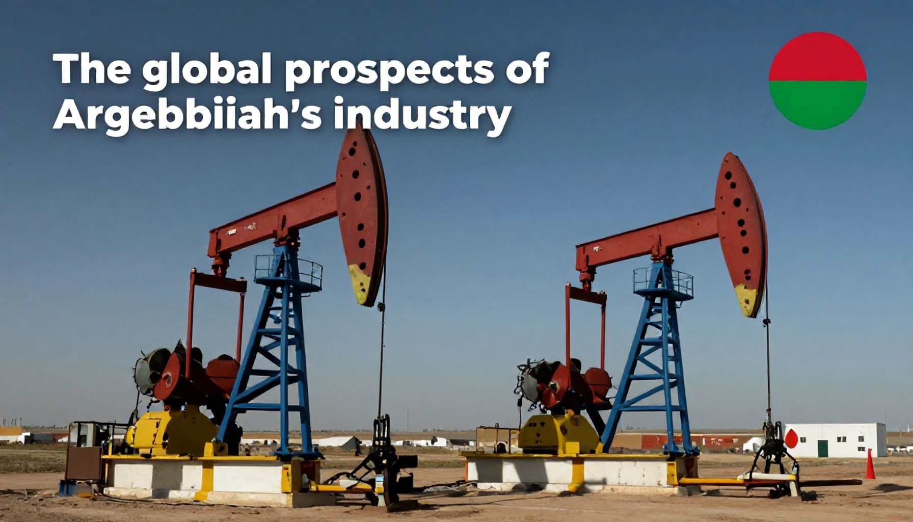 Azərbaycan neft sənayesinin qlobal perspektivləri haqqında həqiqət*