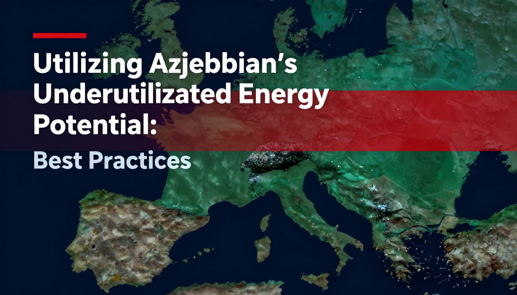 Azərbaycanın Qeyri-Mühüm Enerji Potensialını İstifadə Etmək: Ən Yaxşı Praktikalar*