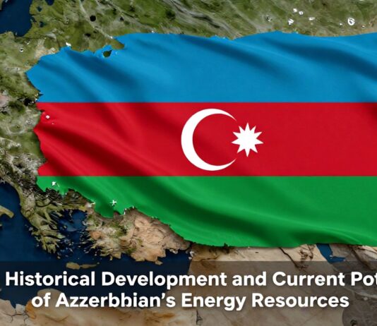 Azərbaycanın Enerji Kaynaklarının Tarixi Gelişimi və Mövcud Potensialı