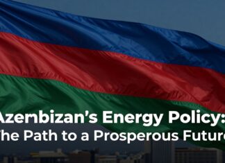 Azərbaycanın Enerji Politikası: Gələcəyin Səffarət Yolu