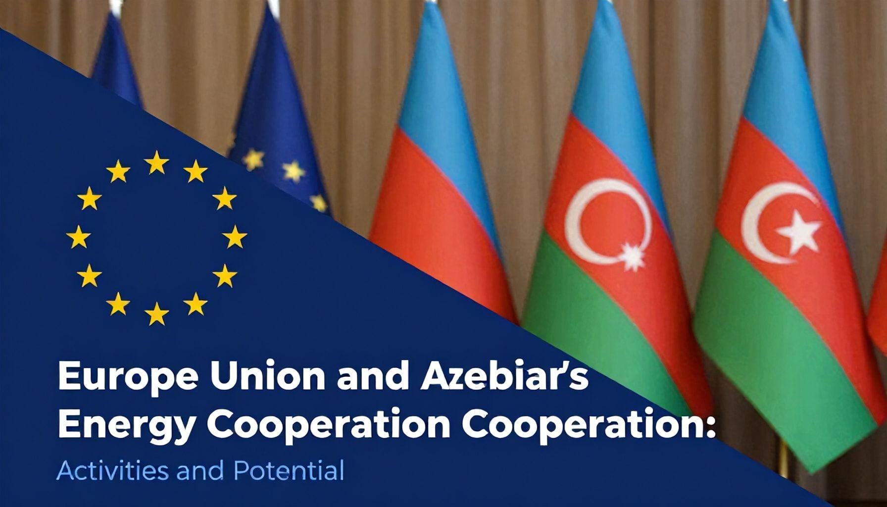Avropa Birliyi ilə Azərbaycanın Enerji Əməkdaşlığı: Fəaliyyətlər və Potensial