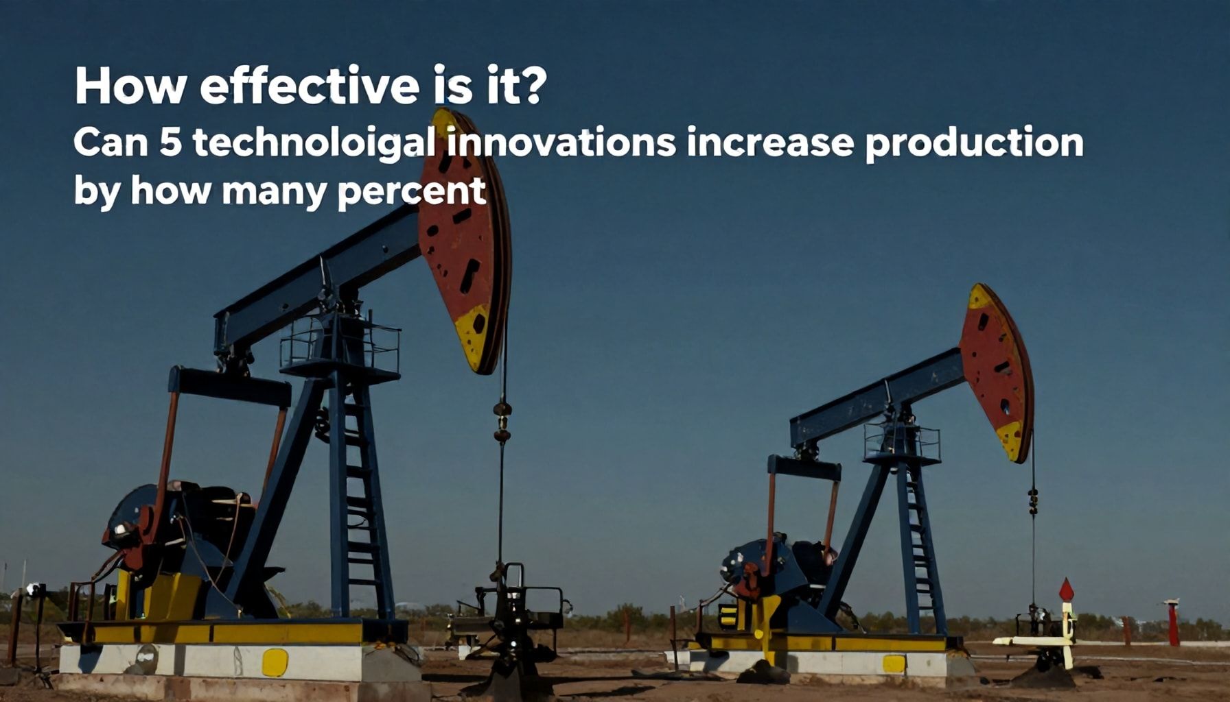Nə qədər effektivdir? 5 texnoloji yenilik neft hasilatını neçə faiz artıra bilər?*