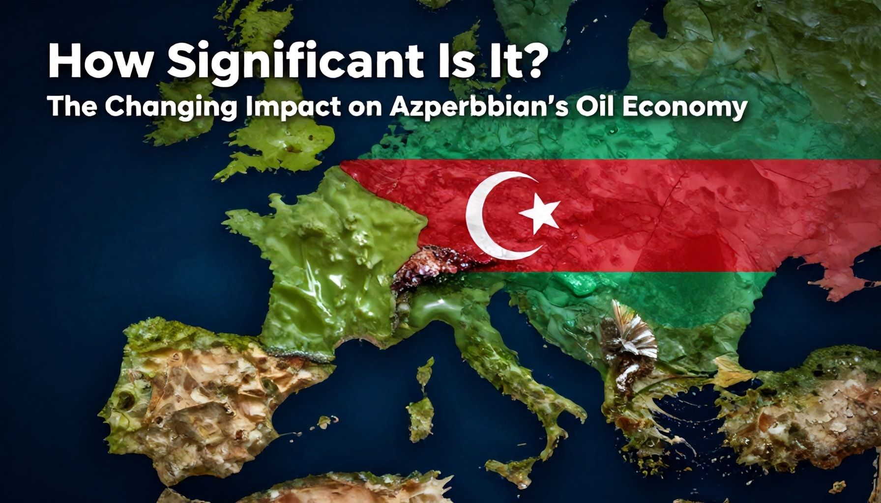 Azərbaycanın Enerji İqtisadiyyatında Petrolün Strateji Vəziyyəti 1 Nə Qədər Əhəmiyyətli? Azərbaycanın Petrol İqtisadiyyatına Dəyişən Təsiri*