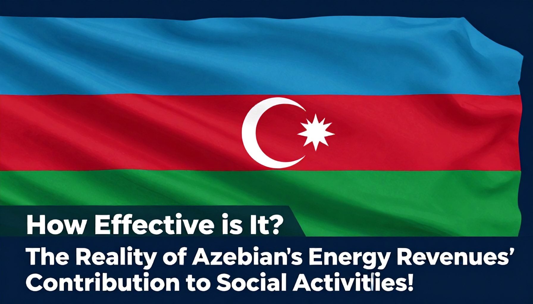 Nə Qədər Etkili Olur? Azərbaycanın Enerji Gelirlərinin Sosyal Fəaliyyətlərə Qatqısının Gerçəklikləri*