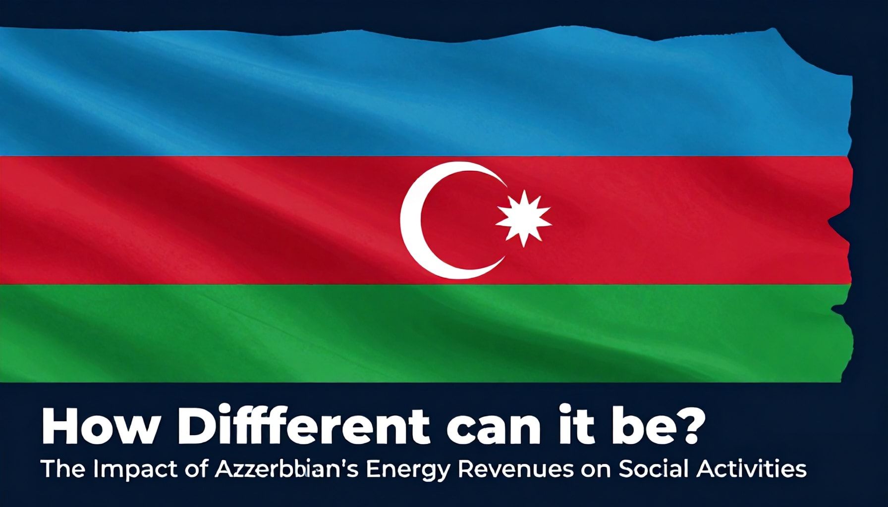 Nə Qədər Fərqli Olur? Azərbaycanın Enerji Gelirlərinin Sosial Fəaliyyətlərə Təsiri*