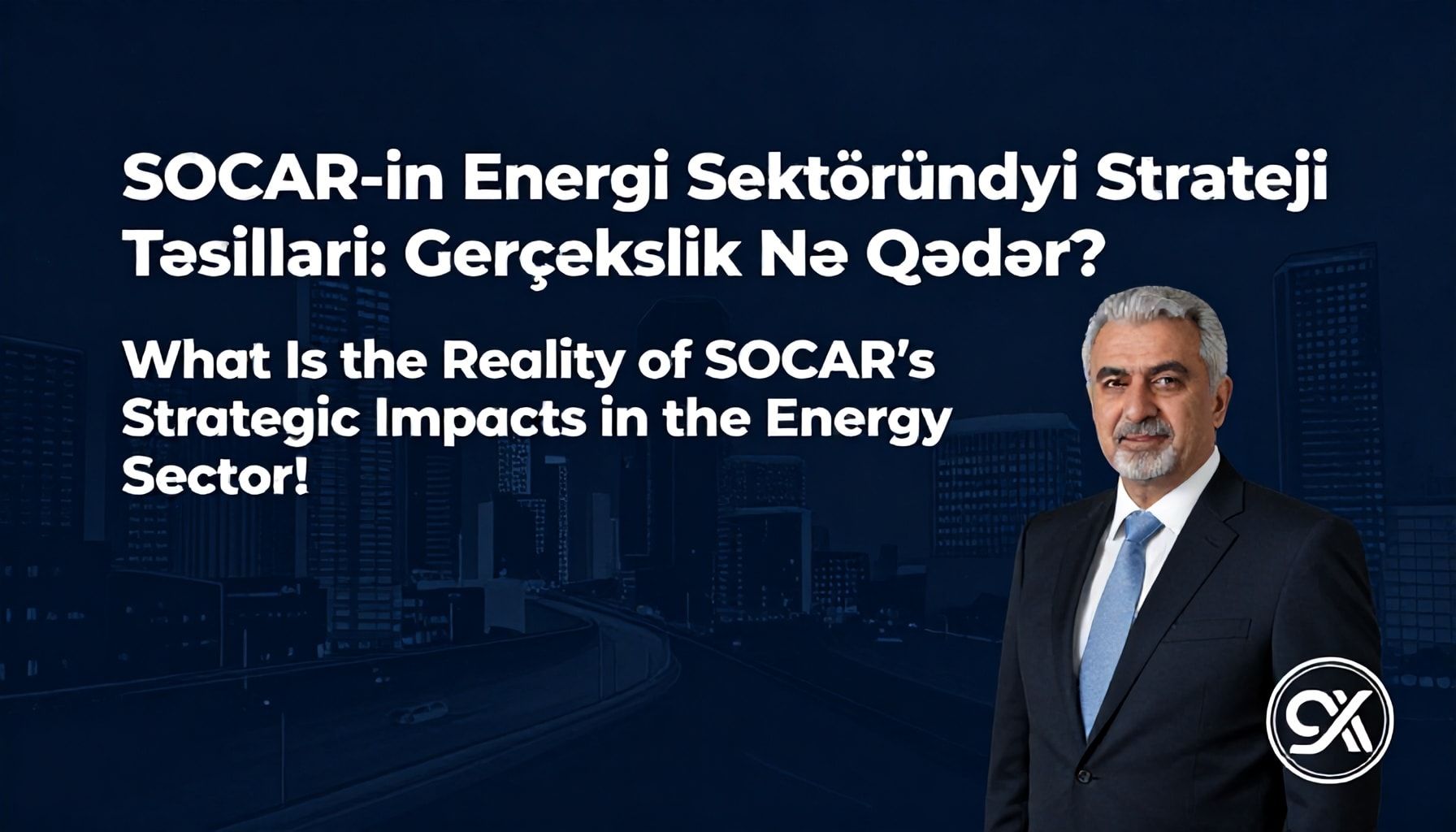 SOCAR-in Enerji Sektöründəki Strateji Təsirləri: Gerçəklik Nə Qədər?*