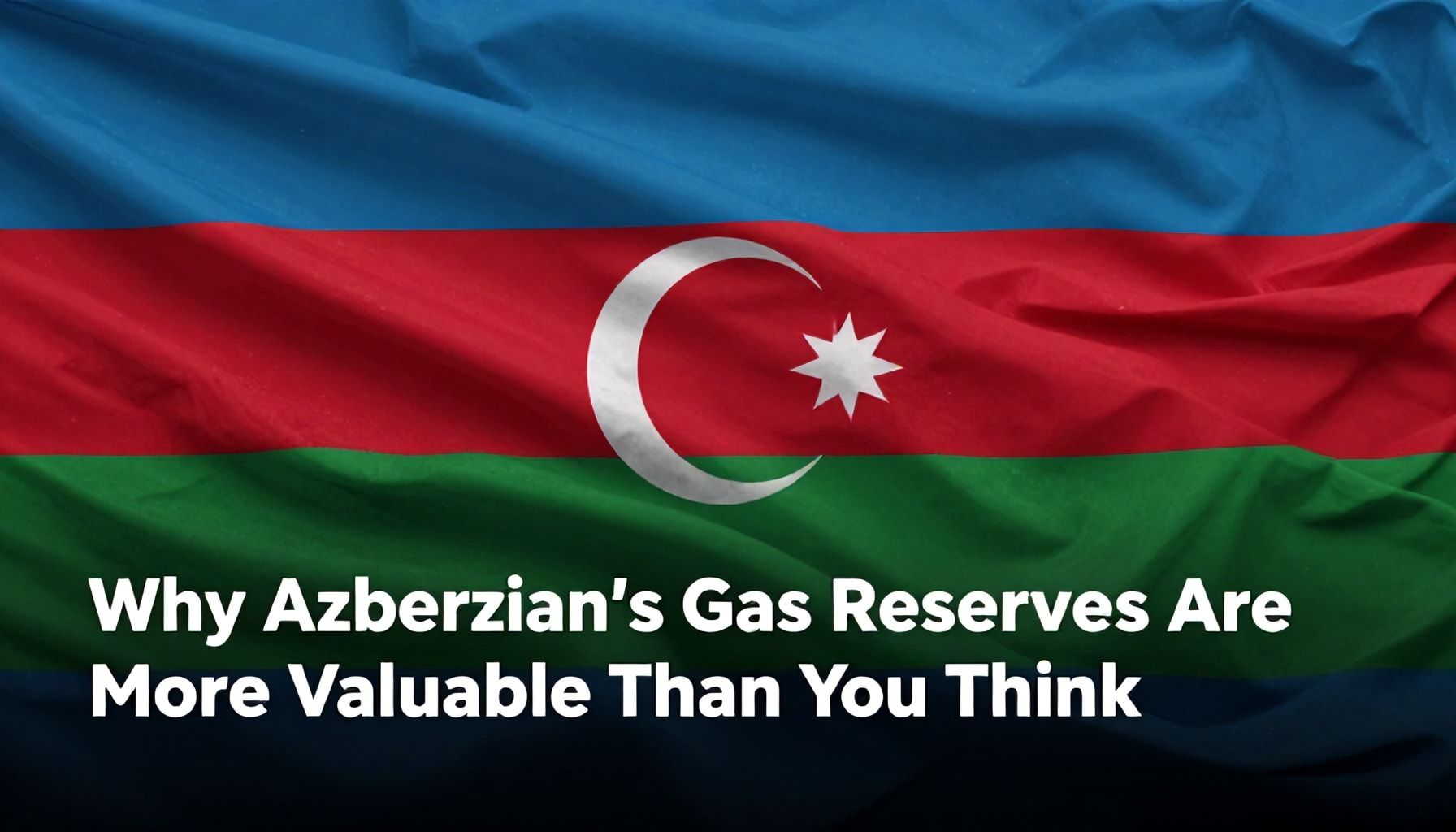 Why Azerbaijan’s Gas Reserves Are More Valuable Than You Think*