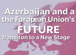 Azərbaycan və Avropa Birliyinin Gələcəyi: Yeni Mərhələyə Keçid Azerbaijan and the European Union's Future: Transition to a New Stage